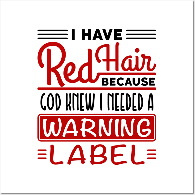 Redhead Shirt - God Knew Needed Warning Label Shirt Wall Art by redbarron